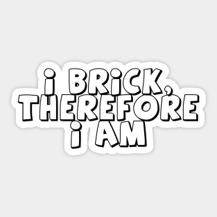 I Brick, Therefore I am Sticker